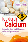 Tod durch Calcium - Die toxischen Effekte von Milchprodukten und Calcium-Ergänzungsmitteln