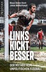 Links kickt besser - Der Mythos vom unpolitischen Fußball