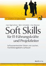 Soft Skills für IT-Führungskräfte und Projektleiter - Softwareentwickler führen und coachen, Hochleistungsteams aufbauen