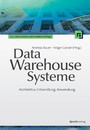 Data-Warehouse-Systeme - Architektur, Entwicklung, Anwendung