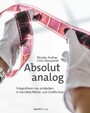 Absolut analog - Fotografieren neu entdecken - in Kleinbild-/Mittel- und Großformat