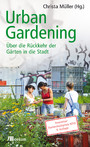 Urban Gardening - Über die Rückkehr der Gärten in die Stadt