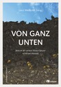 Von ganz unten - Warum wir unsere Böden besser schützen müssen