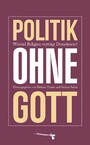 Politik ohne Gott - Wie viel Religion verträgt unsere Demokratie?