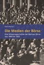 Die Medien der Börse - Eine Wissensgeschichte der Berliner Börse von 1860 bis 1933