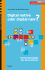 Digital native oder digital naiv? - Medienpädagogik der Generationen