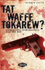 Tatwaffe Tokarew? - Ungelöste Kriminalfälle aus der DDR