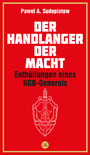 Der Handlanger der Macht - Enthüllungen eines KGB-Generals