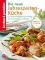 K&G - Die neue Jahreszeiten-Küche - Die besten Rezepte für Frühling, Sommer, Herbst und Winter