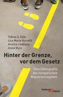 Hinter der Grenze, vor dem Gesetz - Eine Ethnografie des europäischen Migrationsregimes