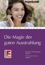 Die Magie der guten Ausstrahlung - Souverän und überzeugend auftreten. Charme und Charisma entfalten