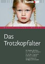 Das Trotzkopfalter - Der Ratgeber für Eltern von 2- bis 6-jährigen Kindern. Der richtige Umgang mit kindlichen Emotionen. Das Erziehungs-ABC mit Tipps und Strategien