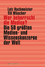 Wer beherrscht die Medien? - Die 50 größten Medien- und Wissenskonzerne der Welt