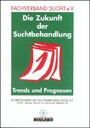 Die Zukunft der Suchtbehandlung. Trends und Prognosen