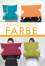 Wohlfühlfaktor Farbe - Ein Praxishandbuch für die Gestaltung in Ihrem Zuhause