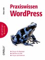 Praxiswissen WordPress - Bloggen für Einsteiger. WordPress als CMS. Plugins und Sicherheit