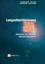 Langzeitarchivierung: Methoden zur Erhaltung digitaler Dokumente