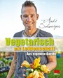 Vegetarisch mit Leidenschaft - Aus eigenem Garten