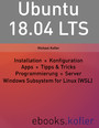 Ubuntu 18.04 LTS - Installation. Gnome. Konfiguration. Apps. Tipps und Tricks.
