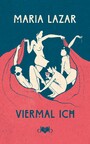 Viermal ICH - Ein Roman