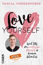 Love yourself - Weil du der wichtigste Mensch in deinem Leben bist