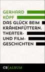 Das Glück beim Krähenfüttern. Theater- und Filmgeschichten