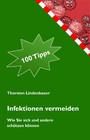 Infektionen vermeiden - 100 Tipps, wie Sie sich und andere schützen können