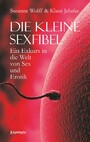 Die kleine Sexfibel - Ein Exkurs in die Welt von Sex und Erotik