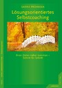 Lösungsorientiertes Selbstcoaching - Ihrem Ziel näher kommen - Schritt für Schritt