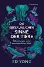 Die erstaunlichen Sinne der Tiere - Erkundungen einer unermesslichen Welt