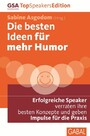 Die besten Ideen für mehr Humor - Erfolgreiche Speaker verraten ihre besten Konzepte und geben Impulse für die Praxis