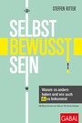 Selbstbewusstsein - Warum es andere haben und wie auch du es bekommst