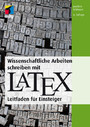 Wissenschaftliche Arbeiten schreiben mit LaTeX - Leitfaden für Einsteiger