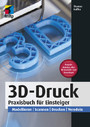 3D-Druck - Praxisbuch für Einsteiger