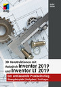 3D-Konstruktionen mit Autodesk Inventor 2019 und Inventor LT 2019 - Der umfassende Praxiseinstieg: Übungsbeispiele, Aufgaben, Testfragen