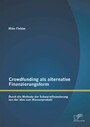 Crowdfunding als alternative Finanzierungsform: Durch die Methode der Schwarmfinanzierung von der Idee zum Massenprodukt