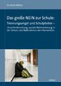 Das große NEIN zur Schule: Trennungsangst und Schulphobie - Ursachenforschung, soziale Wahrnehmung in der Schule und Maßnahmen der Intervention