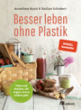 Besser leben ohne Plastik - Tipps und Rezepte, wie es anders geht