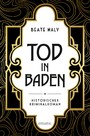 Tod in Baden - Historischer Kriminalroman