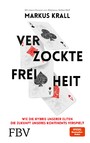 Verzockte Freiheit - Wie die Hybris unserer Eliten die Zukunft unseres Kontinents verspielt