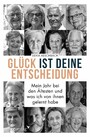 Glück ist deine Entscheidung - Mein Jahr bei den Ältesten und was ich von ihnen gelernt habe