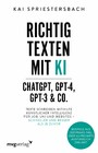 Richtig texten mit KI - ChatGPT, GPT-4, GPT-3 & Co. - Texte schreiben mithilfe Künstlicher Intelligenz für Job, Uni und Websites - schneller und besser als je zuvor.  Beispiele aus der Praxis inkl. über 100 Prompts ausführlich erklärt!