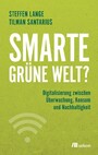 Smarte grüne Welt? - Digitalisierung zwischen Überwachung, Konsum und Nachhaltigkeit