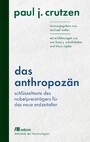 Das Anthropozän - Schlüsseltexte des Nobelpreisträgers für das neue Erdzeitalter: Mit Einführungen u.a. von Hans J. Schellnhuber und Klaus Töpfer