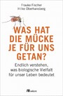 Was hat die Mücke je für uns getan? - Endlich verstehen, was biologische Vielfalt für unser Leben bedeutet