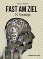 Fast am Ziel - 99 Umwege