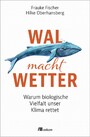 Wal macht Wetter - Warum biologische Vielfalt unser Klima rettet