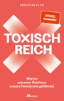 Toxisch Reich - Warum extremer Reichtum unsere Demokratie gefährdet. Wir müssen reden - über Geld, Steuergerechtigkeit, Milliardär:innen, Umverteilung und die Verteidigung unserer Demokratie