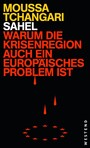 Sahel - Warum die Krisenregion auch ein europäisches Problem ist