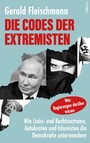 Die Codes der Extremisten - Wie Links- und Rechtsextreme, Autokraten und Islamisten die Demokratie unterwandern